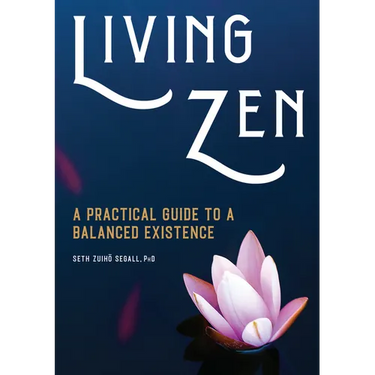 Living Zen: A Practical Guide to a Balanced Existence
