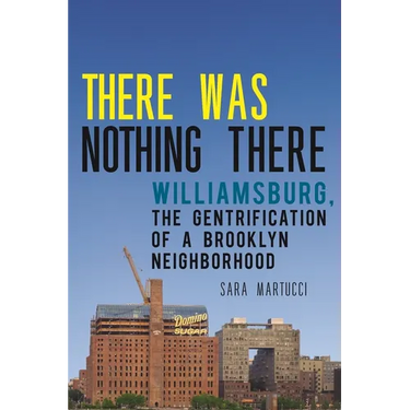 There Was Nothing There: Williamsburg, the Gentrification of a Brooklyn Neighborhood