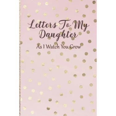 Letters To My Daughter: As I Watch You Grow - Pink Memory Keepsake For A New Mom As A Baby Shower Gift With Gold Foil Effect Polka Dots