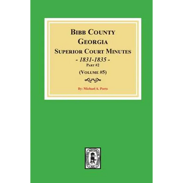 Bibb County, Georgia Superior Court Minutes, 1831-1835, Part 2. (Volume #5)