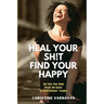 Heal Your Sh!t Find Your Happy