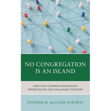 No Congregation Is an Island: How Faith Communities Navigate Opportunities and Challenges Together