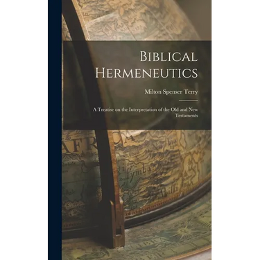 Biblical Hermeneutics: A Treatise on the Interpretation of the Old and New Testaments