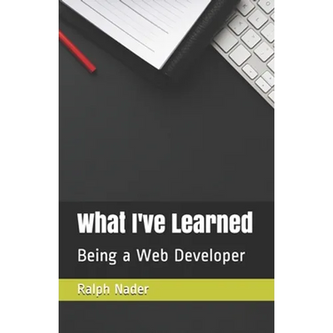 What I've Learned: Being a Web Developer