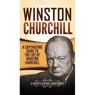 Winston Churchill: A Captivating Guide to the Life of Winston Churchill