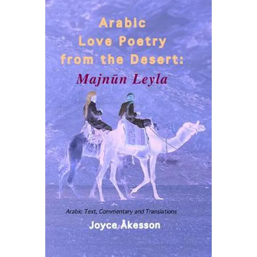 Arabic Love Poetry from the Desert: Majnun Leyla, Arabic Text, Commentary and Translations