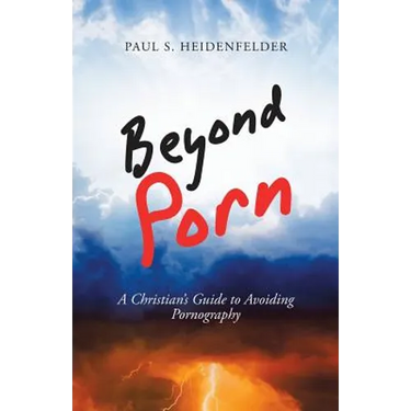 Beyond Porn: A Christian's Guide to Avoiding Pornography