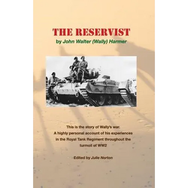 The Reservist: This Is the Story of Wally's War. a Highly Personal Account of His Experiences in the Tank Corps Throughout the Turmoil of Ww2.