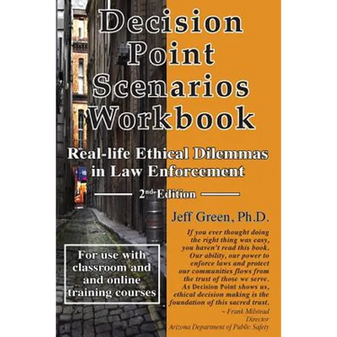 Decision Point Scenarios Workbook: Real-Life Ethical Dilemmas in Law Enforcement