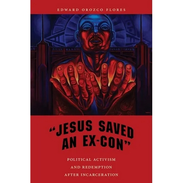 Jesus Saved an Ex-Con: Political Activism and Redemption After Incarceration