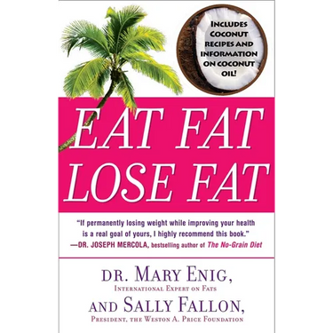 Eat Fat, Lose Fat: The Healthy Alternative to Trans Fats