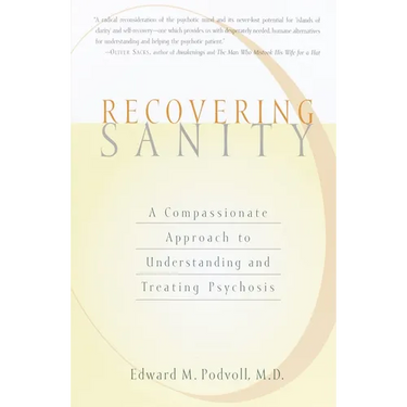 Recovering Sanity: A Compassionate Approach to Understanding and Treating Pyschosis
