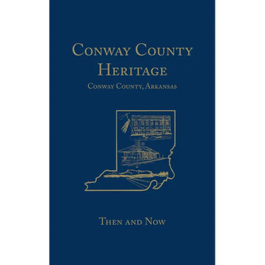 Conway County Heritage: Then and Now (Limited)