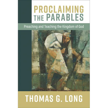 Proclaiming the Parables: Preaching and Teaching the Kingdom of God