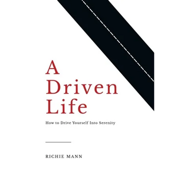 A Driven Life: How to Drive Yourself into Serenity