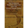 The Liverpool Masonic Rebellion and the Wigan Grand Lodge