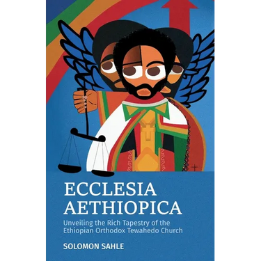 Ecclesia Aethiopica, Unveiling the Rich Tapestry of the Ethiopian Orthodox Tewahedo Church