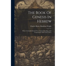 The Book Of Genesis In Hebrew: With A Critically Revised Text, Various Readings, And Grammatical And Critical Notes