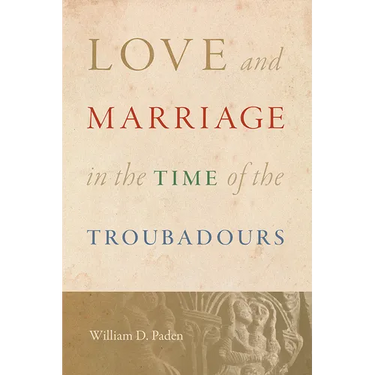 Love and Marriage in the Time of the Troubadours