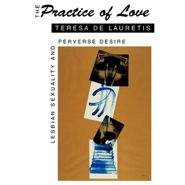 The Practice of Love: Lesbian Sexuality and Perverse Desire