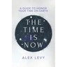 The Time Is Now: A Guide to Honor Your Time on Earth