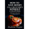 How to Save Money on Groceries Without Coupons: 35 Money-Saving Ideas to Eat Better for Less