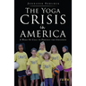 The Yoga Crisis in America: A Wake-Up Call to Protect the Children