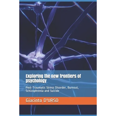 Exploring the new frontiers of psychology: Post-Traumatic Stress Disorder, Burnout, Schizophrenia and Suicide