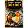 Vietnamese And Korean Cookbook: 2 Books In 1: 150 Easy Recipes For Classic From Korea And Vietnam