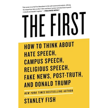 The First: How to Think about Hate Speech, Campus Speech, Religious Speech, Fake News, Post-Truth, and Donald Trump