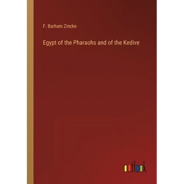 Egypt of the Pharaohs and of the Kedive