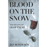 Blood on the Snow: The Killing of Olof Palme