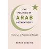 The Politics of Arab Authenticity: Challenges to Postcolonial Thought