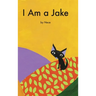 I Am A Jake: Jakes Adventures Book 1