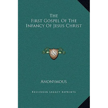 The First Gospel Of The Infancy Of Jesus Christ