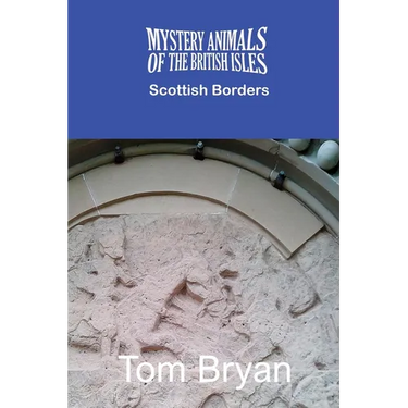 The Mystery Animals of the British Isles: The Scottish Borders