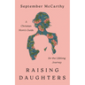 Raising Daughters: A Christian Mom's Guide for the Lifelong Journey