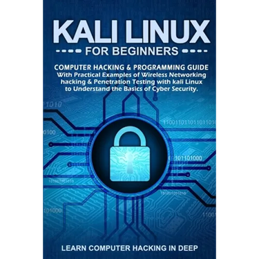 Kali Linux for Beginners: Computer Hacking & Programming Guide With Practical Examples Of Wireless Networking Hacking & Penetration Testing With