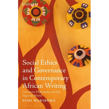 Social Ethics and Governance in Contemporary African Writing: Literature, Philosophy, and the Nigerian World