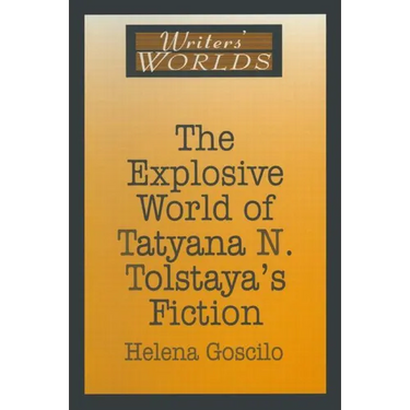 The Explosive World of Tatyana N. Tolstaya's Fiction