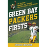 Green Bay Packers Firsts: The Players, Moments, and Records That Were First in Team History