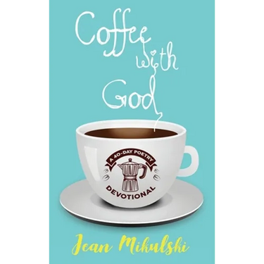 Coffee with God: A 40-Day Poetry Devotional
