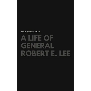 A Life of General Robert E. Lee