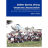 509th Bomb Wing Veterans Association: A Collection of Biographies and Memoirs of World War II and Cold War Veterans and Patriots