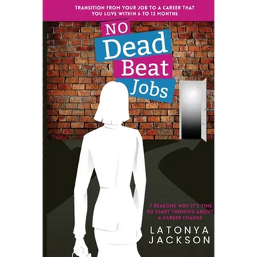 No Dead Beat Jobs: 7 Reasons Why It's Time To Start Thinking About A Career Change