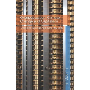 Overpopulation, Climate Change and Capitalism: Collected Writings Aug 2019-May 2020