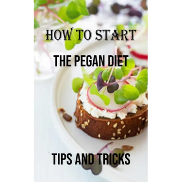 How to Start the Pegan Diet: Tips and Tricks