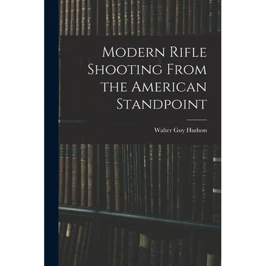 Modern Rifle Shooting From the American Standpoint