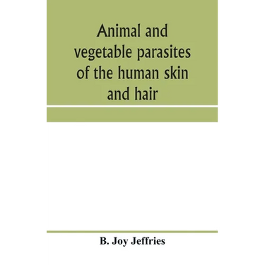 Animal and vegetable parasites of the human skin and hair