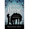 Rescue Horse: An Inspirational Horse Show Adventure Series for Horse Crazy Girls